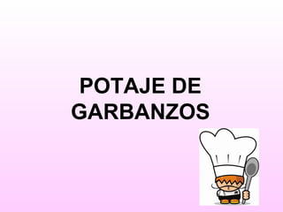 POTAJE DE
GARBANZOS
 