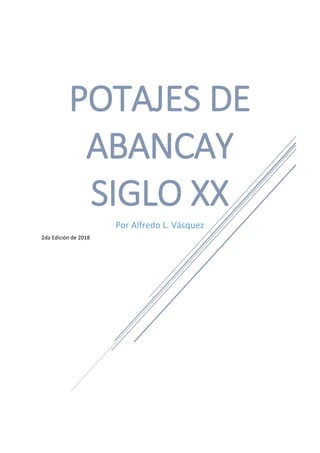POTAJES DE
ABANCAY
SIGLO XX
Por Alfredo L. Vásquez
2da Edición de 2018
 