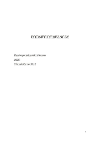 1
POTAJES DE ABANCAY
Escrito por Alfredo L. Vásquez
2008,
2da edición del 2018
 