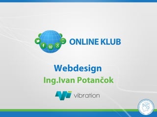 Webdesign
Ing.Ivan Potančok
 