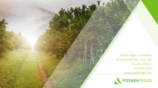 Potash Ridge Corporation
10 King Street East, Suite 300
Toronto, Ontario
416.362.8640
www.potashridge.com
 