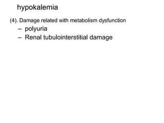 hypokalemia (4). Damage related with metabolism dysfunction polyuria Renal tubulointerstitial damage 