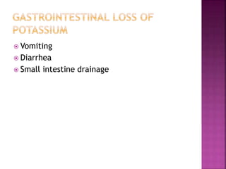  Vomiting
 Diarrhea
 Small intestine drainage
 