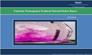 Copyright © 2015 International Market Analysis Research & Consulting (IMARC). All Rights Reserved
imarc
www.imarcgroup.com
Potassium Permanganate Technical Material Market Report
2015 Edition
 