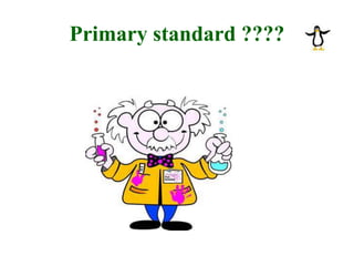 Primary standard ????
 