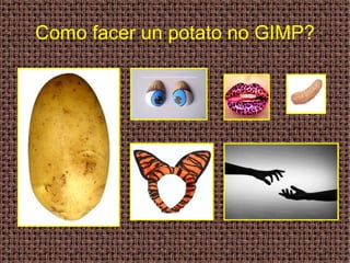 Como facer un potato no GIMP? 