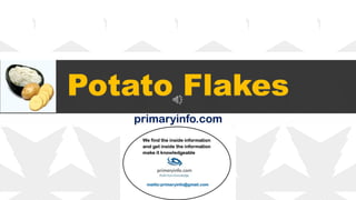 Potato Flakes
primaryinfo.com
 