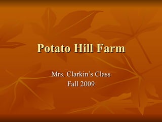 Potato Hill Farm Mrs. Clarkin’s Class Fall 2009 