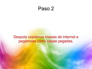Paso 2 Despois copiamos imaxes de internet e pegámoas como capas pegadas. 