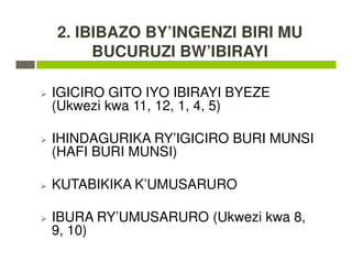 2. IBIBAZO BY’INGENZI BIRI MU
BUCURUZI BW’IBIRAYI
IGICIRO GITO IYO IBIRAYI BYEZE
(Ukwezi kwa 11, 12, 1, 4, 5)
IHINDAGURIKA RY’IGICIRO BURI MUNSI
(HAFI BURI MUNSI)
KUTABIKIKA K’UMUSARURO
IBURA RY’UMUSARURO (Ukwezi kwa 8,
9, 10)
 