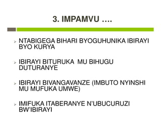 3. IMPAMVU ….
NTABIGEGA BIHARI BYOGUHUNIKA IBIRAYI
BYO KURYA
IBIRAYI BITURUKA MU BIHUGU
DUTURANYE
IBIRAYI BIVANGAVANZE (IMBUTO NYINSHI
MU MUFUKA UMWE)
IMIFUKA ITABERANYE N’UBUCURUZI
BW’IBIRAYI
 