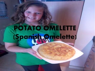 POTATO OMELETTE
(Spanish Omelette)
 