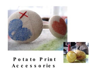 Potato Print Accessories   
