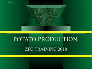 POTATO PRODUCTION   ZFC TRAINING 2010 11/17/11 