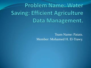 Team Name: Patats.
Member: Mohamed H. El-Trawy.
 
