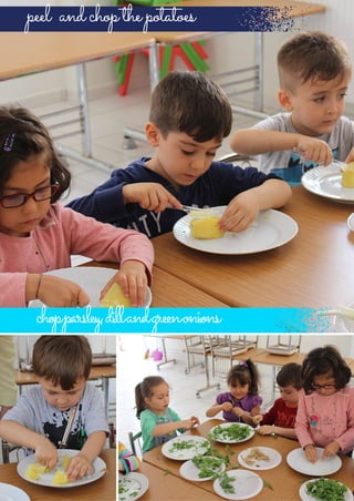 peel andchopthepotatoes
chopparsley,dillandgreenonions
 