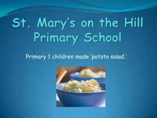 Primary 1 children made ‘potato salad.’
 