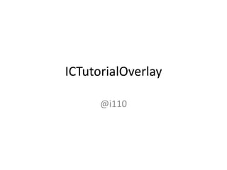 ICTutorialOverlay
@i110
 