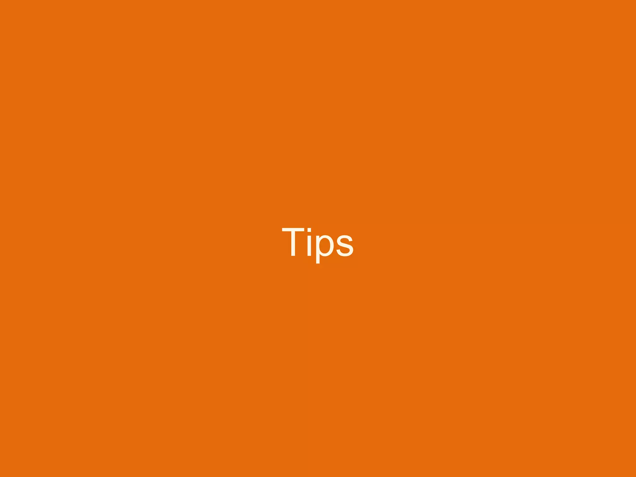 Tips
 