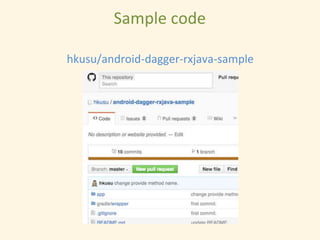 Sample code
hkusu/android-dagger-rxjava-sample
 