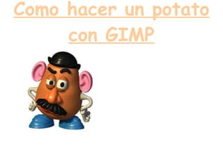 Como hacer un potato con GIMP 