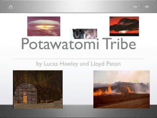 Potawatomi Tribe
  by Lucas Hawley and Lloyd Paton
 