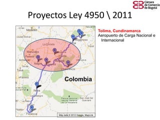 Proyectos Ley 4950  2011
Map data © 2012 Google, MapLink
Tolima, Cundinamarca
Aeropuerto de Carga Nacional e
Internacional
 