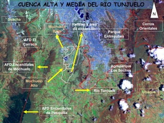 • Localidades Sumapaz, Usme, San Cristóbal,
Ciudad Bolívar, Tunjuelito, Rafael Uribe Uribe,
Kennedy y Bosa.
• Población Total: 3.416.045 habitantes.
• Total Hogares: 725.944
• Población Pobre (NBI) 400.787
• Población Miseria (NBI) 67.403
• Población desocupada: 247.428
• Población Analfabeta: 38.785
• Casos de violencia intrafamiliar y abuso sexual
(2002) : 54.640
LA CRISIS SOCIAL EN CIFRAS
Relleno y área
de expansión
Cerros
Orientales
Parque
Entrenubes
Agroparque
Los Soches
Río Tunjuelo
Soacha
Ubaque
AFD Encenillales
de Mochuelo
AFD Encenillales
de Pasquilla
N
AFD El
Carraco
Mochuelo
Bajo
Mochuelo
Alto
CUENCA ALTA Y MEDIA DEL RIO TUNJUELO
 