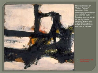 <ul><li>Orange Outline, 1955 </li></ul><ul><li>Oil on Canvas </li></ul>He was labeled an “Action Painter&quot; because of ...