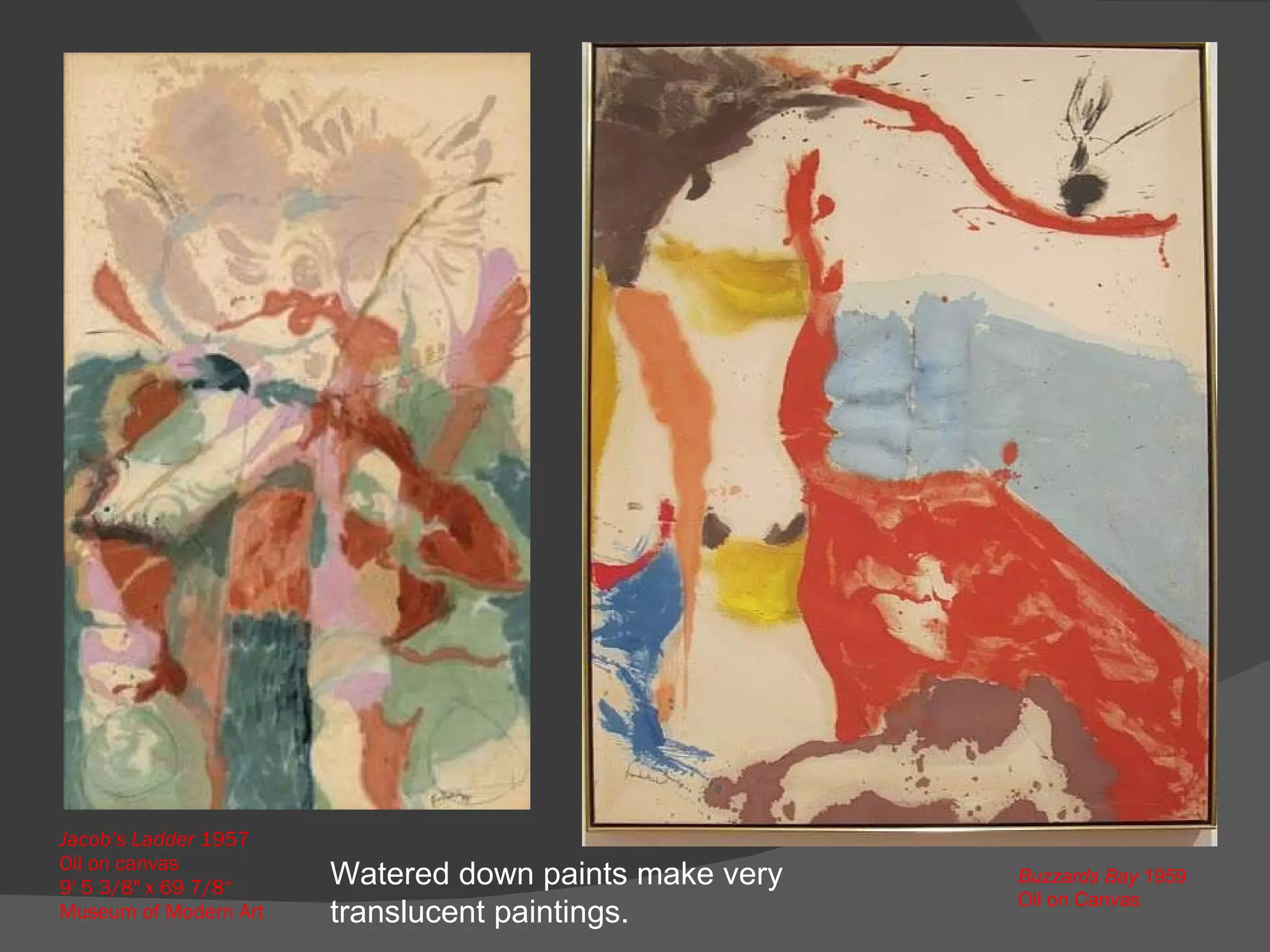 Jacob’s Ladder  1957  Oil on canvas  9' 5 3/8" x 69 7/8“ Museum of Modern Art Buzzards Bay  1959 Oil on Canvas Watered down paints make very translucent paintings. 
