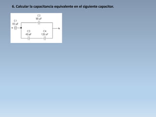 6. Calcular la capacitancia equivalente en el siguiente capacitor.
 