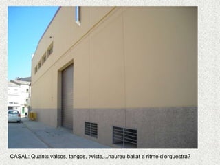 CASAL: Quants valsos, tangos, twists,...haureu ballat a ritme d’orquestra?
 