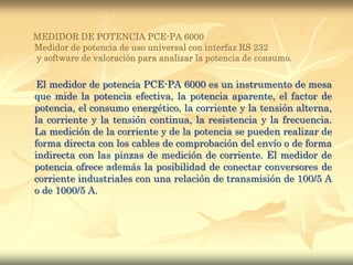 El aparato cuenta con una interfaz de datos RS-232, con el software podrá realizar la transmisión de datos al PC para poder elaborarlos y guardarlos más cómodamente. Por ello es el aparato ideal para utilizarlo en el taller o para medir la potencia, así como para detectar fallos en los aparatos in situ.