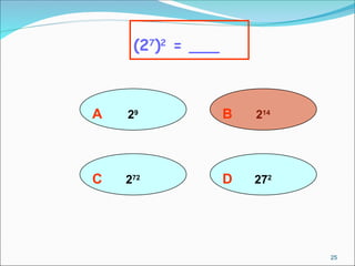 A 29
(27
)2
= ___
B 214
D 272
C 272
25
 