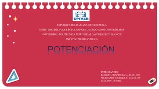 8th grade
REPUBLICA BOLIVARIANA DE VENEZUELA
MINISTERIO DEL PODER POPULAR PARA LA EDUCACION UNIVERSITARIA
UNIVERSIDAD POLITECNICA TERRITORIAL “ANDRES ELOY BLANCO”
PNF CONTADURIA PUBLICA
INTEGRANTES:
ROBERTO BAPTISTA V- 26.641.402
WUILMARY GUEDEZ V- 24.158.359
SECCION CO0402
 