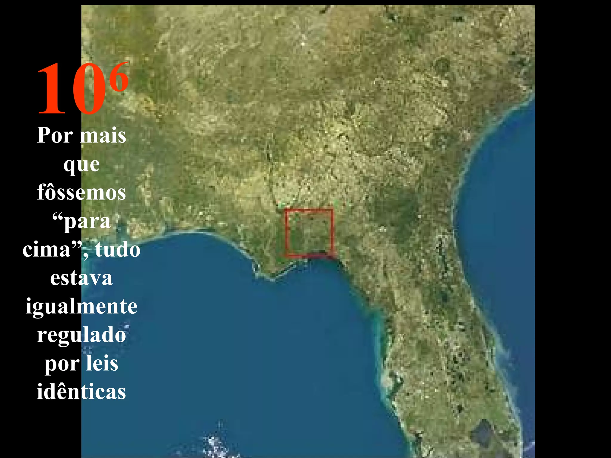 10 6 Por mais que fôssemos “para cima”, tudo estava igualmente regulado por leis idênticas 