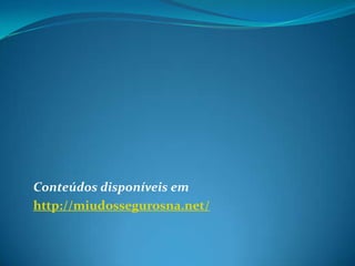 Conteúdos disponíveis emhttp://miudossegurosna.net/
