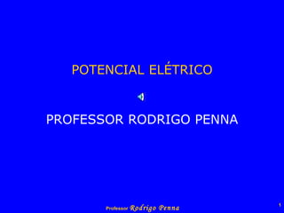 POTENCIAL   ELÉTRICO PROFESSOR RODRIGO PENNA 