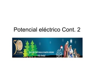 Potencial eléctrico Cont. 2 