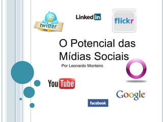 O Potencial das Mídias Sociais Por Leonardo Monteiro 
