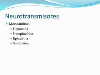 Neurotransmisores
 Monoaminas:
 Dopamina
 Norepinefrina
 Epinefrina
 Serotonina
 