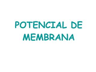 POTENCIAL DE MEMBRANA 