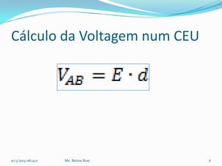 Cálculo da Voltagem num CEU




10/3/2013 08:14:11   Me. Betine Rost   6
 