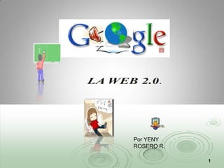 1 LA WEB 2.0. Por YENY ROSERO R. 