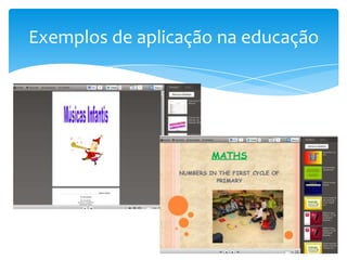 Exemplos de aplicação na educação
 