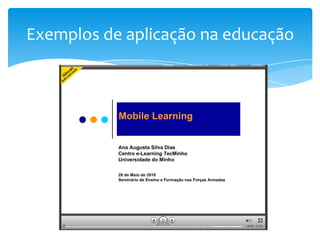 Exemplos de aplicação na educação
 