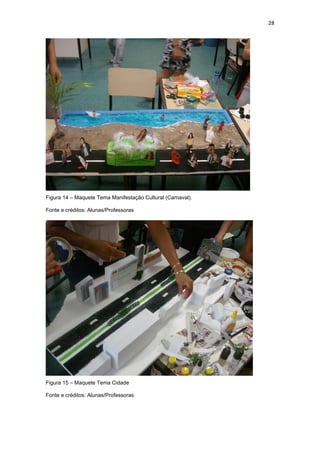 28




Figura 14 – Maquete Tema Manifestação Cultural (Carnaval).

Fonte e créditos: Alunas/Professoras




Figura 15 – Maquete Tema Cidade

Fonte e créditos: Alunas/Professoras
 