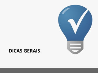 DICAS GERAIS
 