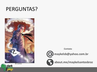 PERGUNTAS?
DC Comics
maykelsb@yahoo.com.br
about.me/maykelsantosbraz
Contato
 