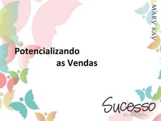 Potencializando                   as Vendas